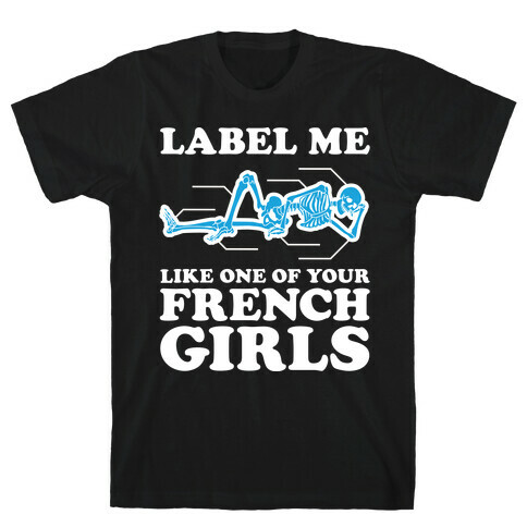 Label Me Like One Of Your French Girls T-Shirt