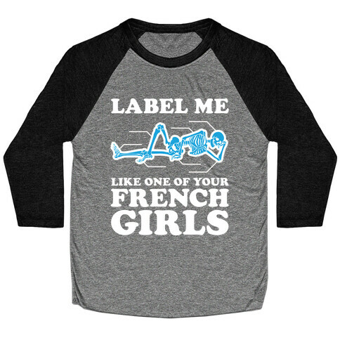 Label Me Like One Of Your French Girls Baseball Tee