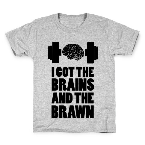 I got the Brains and Brawn! Kids T-Shirt