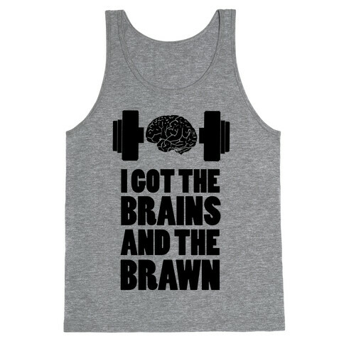 I got the Brains and Brawn! Tank Top