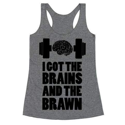 I got the Brains and Brawn! Racerback Tank Top