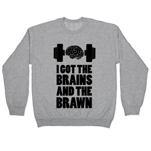 I got the Brains and Brawn! Pullover