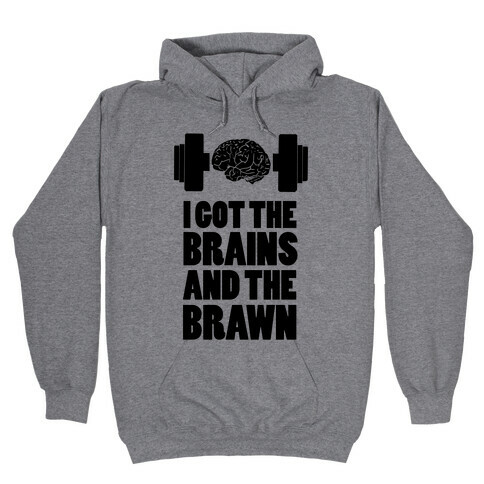 I got the Brains and Brawn! Hooded Sweatshirt