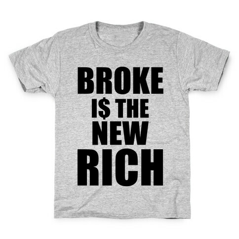 Broke Is The New Rich Kids T-Shirt