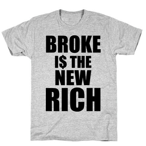 Broke Is The New Rich T-Shirt