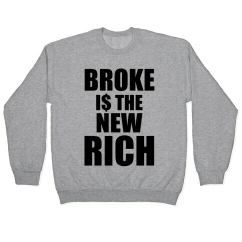 Broke Is The New Rich Pullover