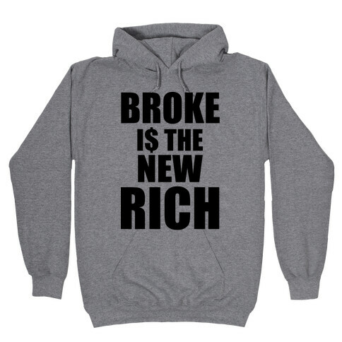 Broke Is The New Rich Hooded Sweatshirt