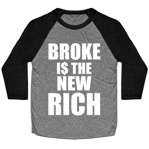 Broke Is The New Rich Baseball Tee