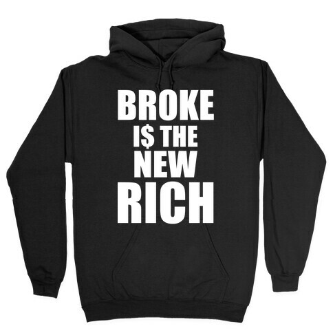 Broke Is The New Rich Hooded Sweatshirt
