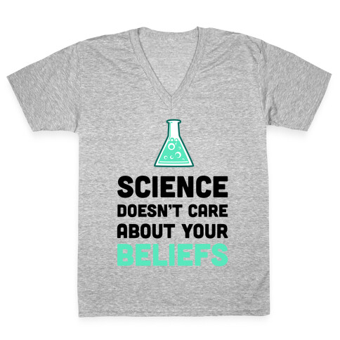 Science Doesn't Care about Your Beliefs V-Neck Tee Shirt