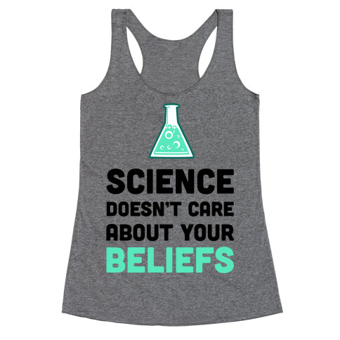 Science Doesn't Care about Your Beliefs Racerback Tank Top