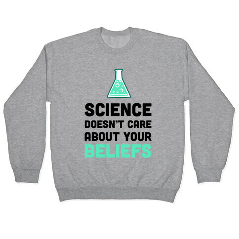 Science Doesn't Care about Your Beliefs Pullover