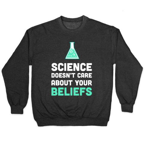 Science Doesn't Care about Your Beliefs  Pullover