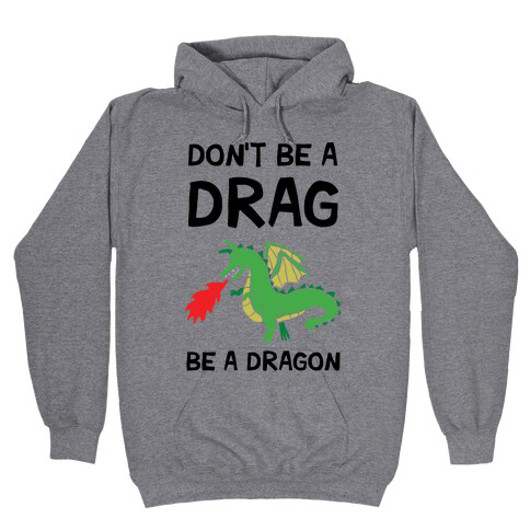 Don't Be A Drag Be A Dragon Hooded Sweatshirt