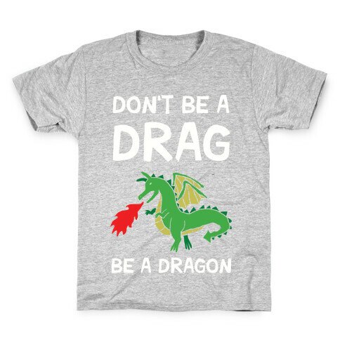Don't Be A Drag Be A Dragon Kids T-Shirt