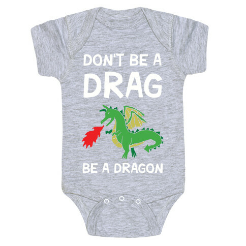 Don't Be A Drag Be A Dragon Baby One-Piece