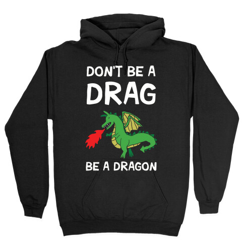 Don't Be A Drag Be A Dragon Hooded Sweatshirt