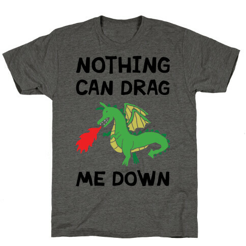 Nothing Can Drag Me Down Dragon T-Shirt