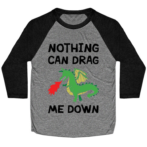 Nothing Can Drag Me Down Dragon Baseball Tee