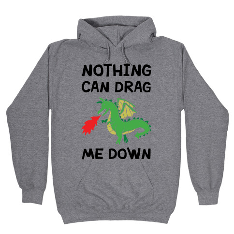 Nothing Can Drag Me Down Dragon Hooded Sweatshirt