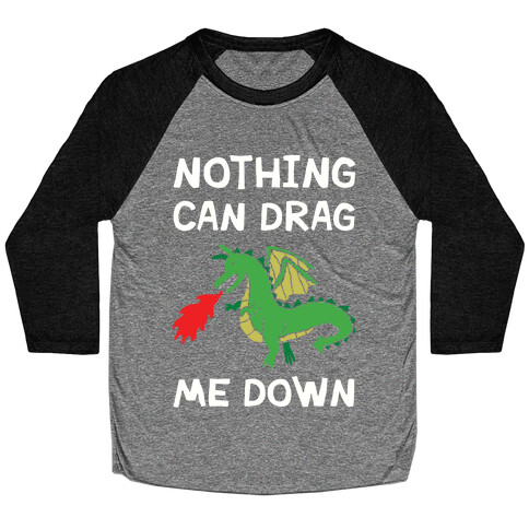 Nothing Can Drag Me Down Dragon Baseball Tee