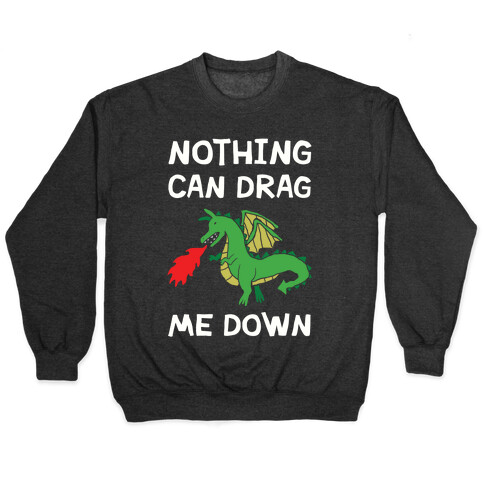 Nothing Can Drag Me Down Dragon Pullover