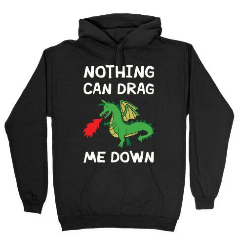 Nothing Can Drag Me Down Dragon Hooded Sweatshirt