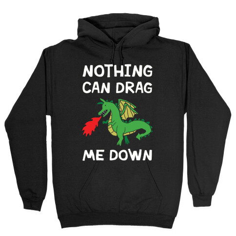 Nothing Can Drag Me Down Dragon Hooded Sweatshirt