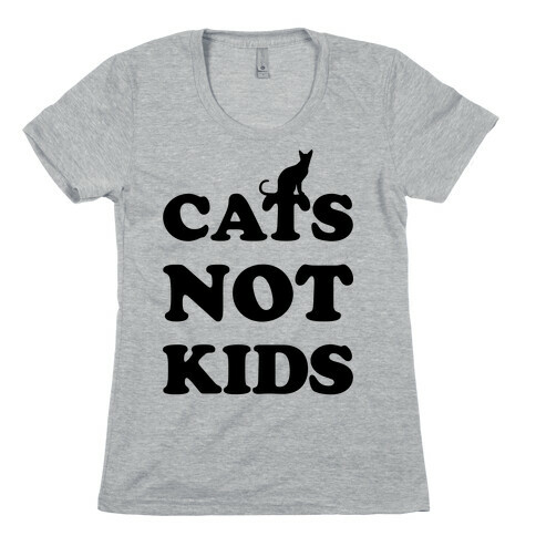 Cats Not Kids Womens T-Shirt