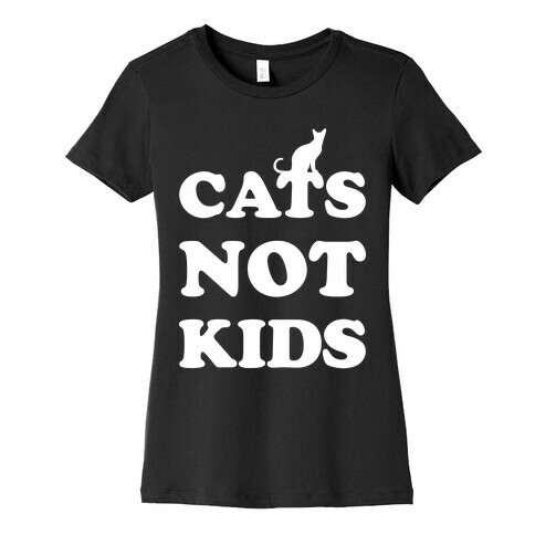 Cats Not Kids Womens T-Shirt