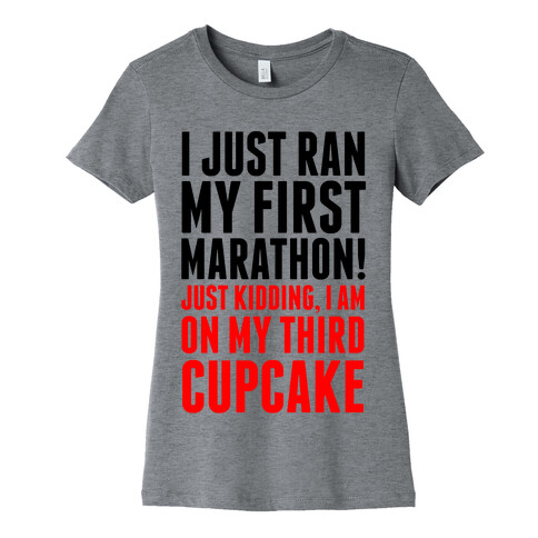 I Just Ran my First Marathon.... Womens T-Shirt