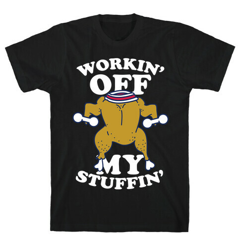 Workin' Off My Stuffin' T-Shirt