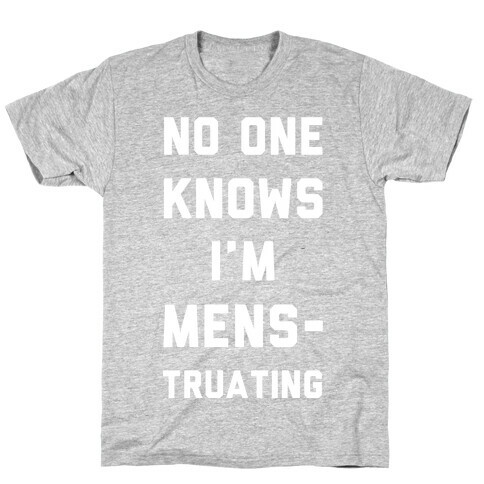 No One Know I'm Menstruating T-Shirt