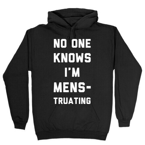 No One Know I'm Menstruating Hooded Sweatshirt