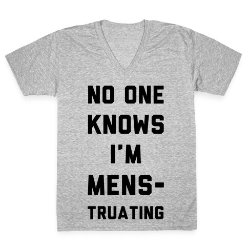 No One Know I'm Menstruating V-Neck Tee Shirt