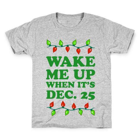Wake Me Up When It's Dec 25 Kids T-Shirt