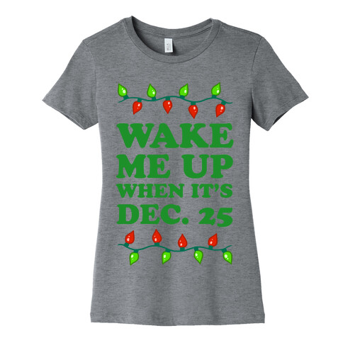 Wake Me Up When It's Dec 25 Womens T-Shirt