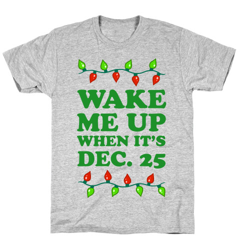 Wake Me Up When It's Dec 25 T-Shirt