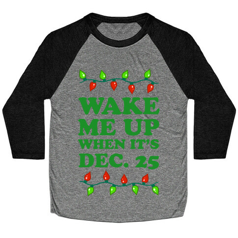 Wake Me Up When It's Dec 25 Baseball Tee