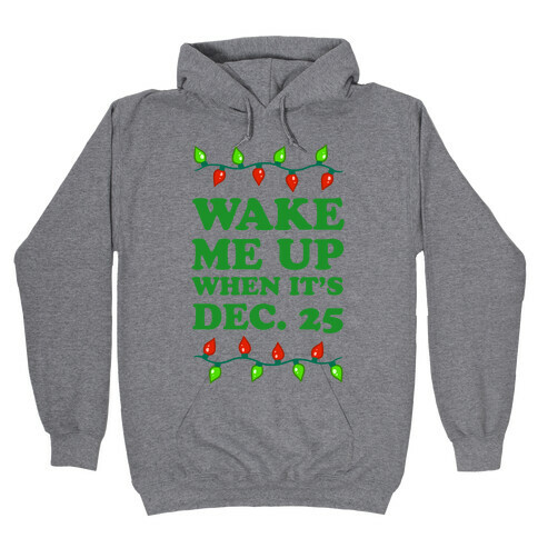 Wake Me Up When It's Dec 25 Hooded Sweatshirt