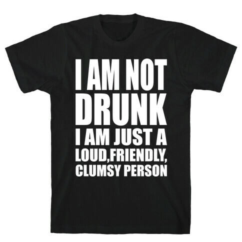 I Am Not Drunk T-Shirt