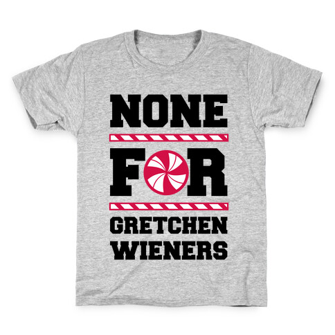 None For Gretchen Wieners Kids T-Shirt