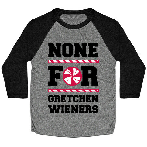 None For Gretchen Wieners Baseball Tee
