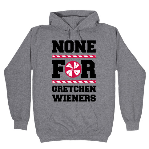 None For Gretchen Wieners Hooded Sweatshirt
