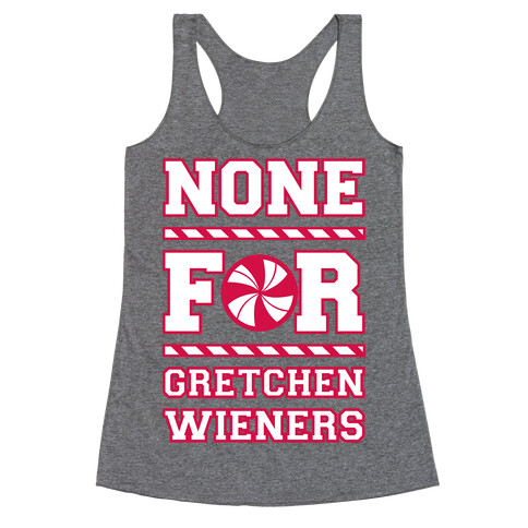 None For Gretchen Wieners Racerback Tank Top