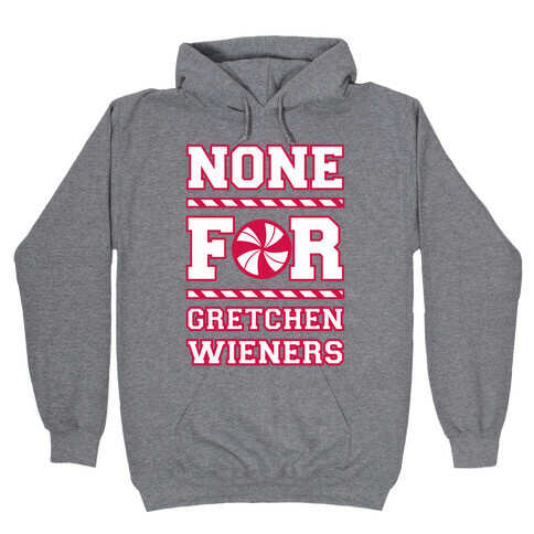 None For Gretchen Wieners Hooded Sweatshirt