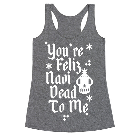 You're Feliz NaviDEAD To Me Racerback Tank Top