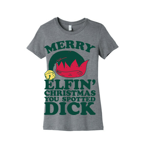 Merry Elfin' Christmas You Spotted Dick  Womens T-Shirt