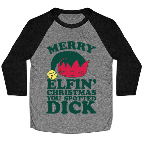 Merry Elfin' Christmas You Spotted Dick  Baseball Tee