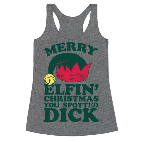 Merry Elfin' Christmas You Spotted Dick  Racerback Tank Top
